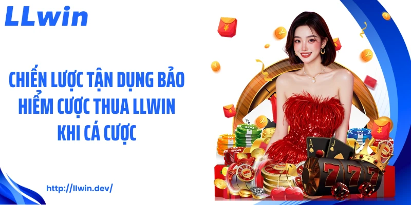 Chiến lược tận dụng bảo hiểm cược thua LLWIN khi cá cược