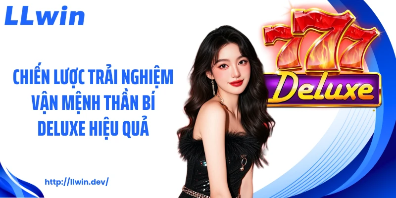 Chiến lược trải nghiệm vận mệnh thần bí Deluxe hiệu quả