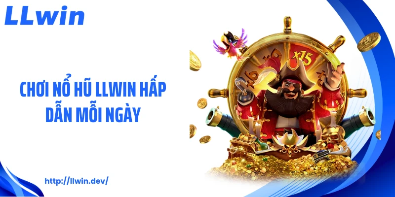 Chơi nổ hũ LLWIN hấp dẫn mỗi ngày
