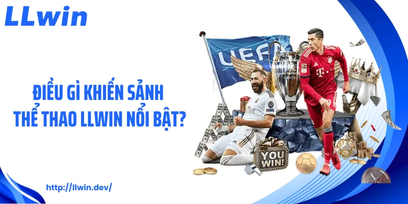 Điều gì khiến sảnh thể thao LLWIN nổi bật?