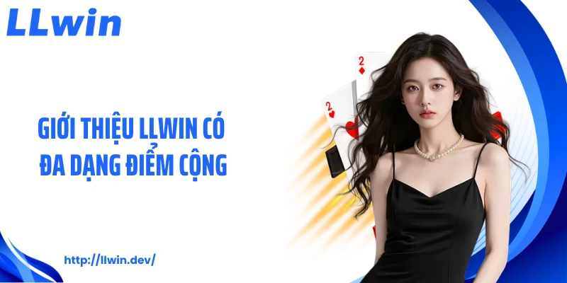 Giới thiệu LLWIN có đa dạng điểm cộng