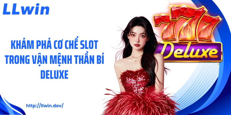 Khám phá cơ chế slot trong vận mệnh thần bí Deluxe