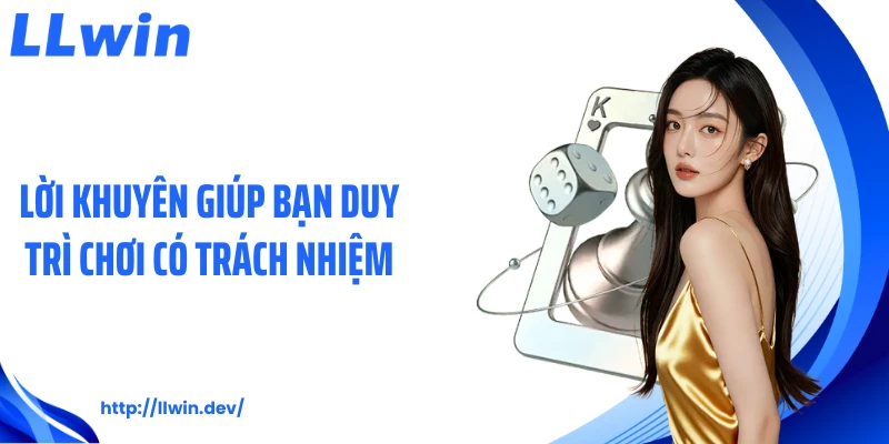 Lời khuyên giúp bạn duy trì chơi có trách nhiệm