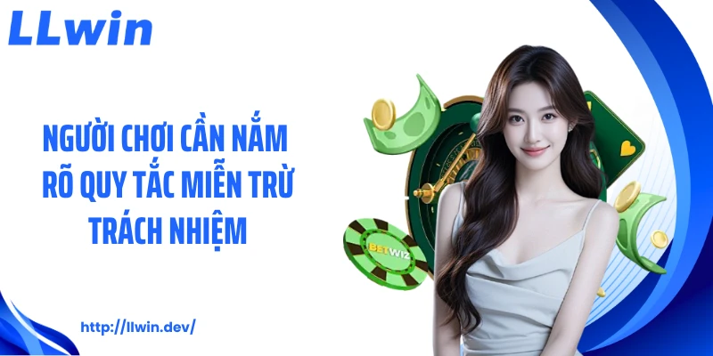 Người chơi cần nắm rõ quy tắc miễn trừ trách nhiệm