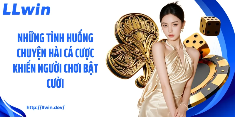 Những tình huống chuyện hài cá cược khiến người chơi bật cười