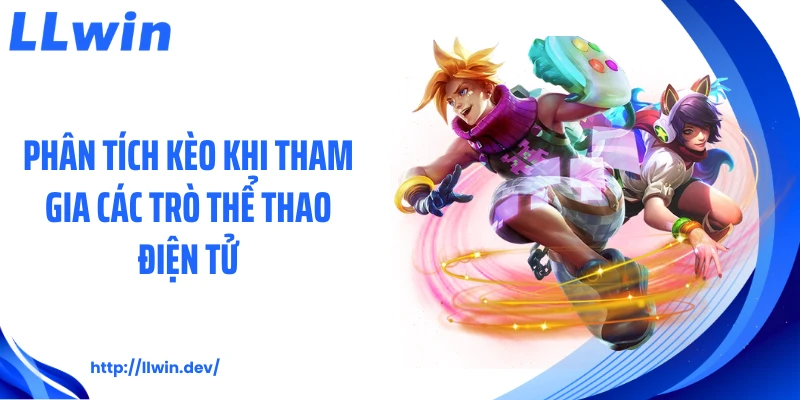 Phân tích kèo khi tham gia các trò thể thao điện tử