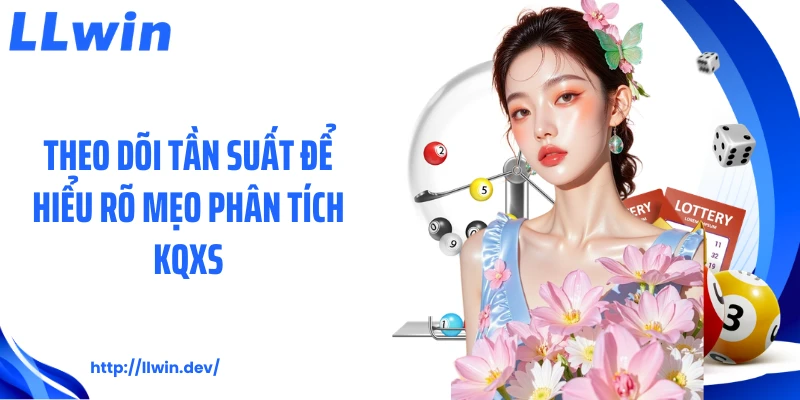 Theo dõi tần suất để hiểu rõ mẹo phân tích KQXS